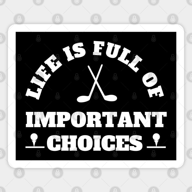 Life Is Full Of Important Choices Golf Magnet by Petalprints